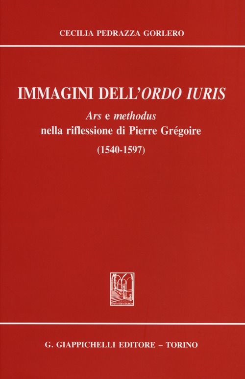 Immagini dell'ordo iuris. Ars e methodus nella riflessione di Pierre Grégoire (1540-1597)