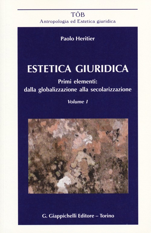 Estetica giuridica. Primi elementi: dalla globalizzazione alla secolarizzazione. Vol. 1