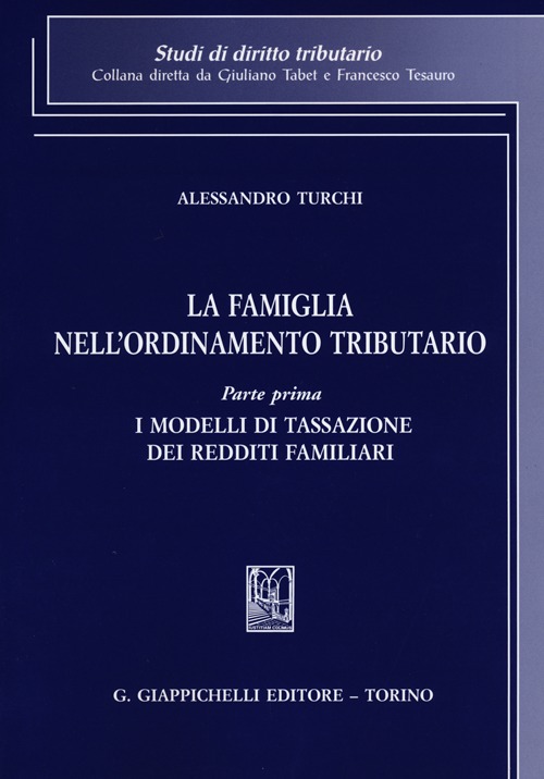 La famiglia nell'ordinamento tributario. Vol. 1: I modelli di tassazione dei redditi familiari