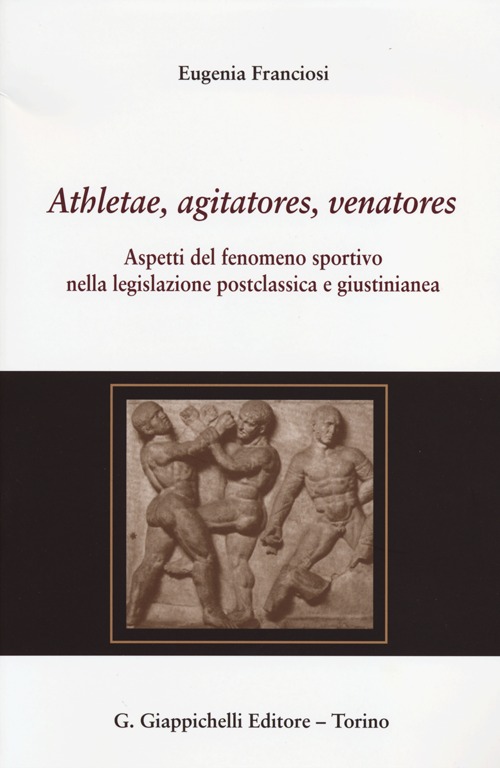 Athletae, agitatores, venatores. Aspetti del fenomeno sportivo nella legislazione postclassica e giustinianea