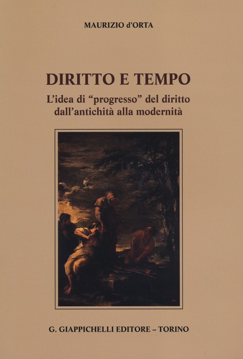 Diritto e tempo. L'idea di «progresso» del diritto dall'antichità alla modernità