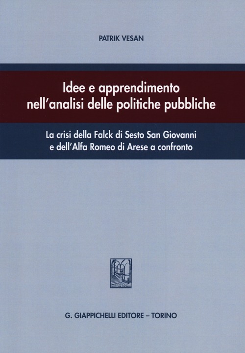 Idee e apprendimento nell'analisi delle politiche pubbliche. La crisi della Falck di Sesto San Giovanni e dell'Alfa Romeo di Arese a confronto