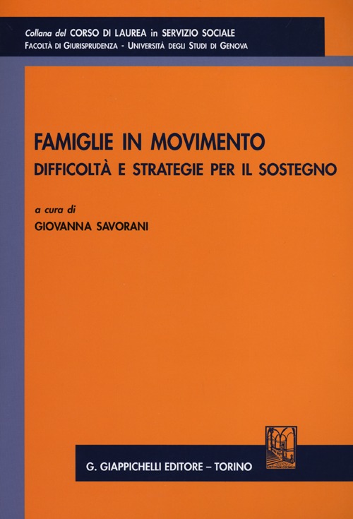 Famiglie in movimento. Difficoltà e stretegie per il sostegno. Atti del Convegno organizzato dalla Facoltà di Giurisprudenza (Genova, 20 gennaio 2012)