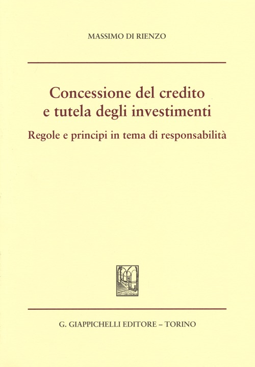 Concessione del credito e tutela degli investimenti. Regole e principi in tema di responsabilità