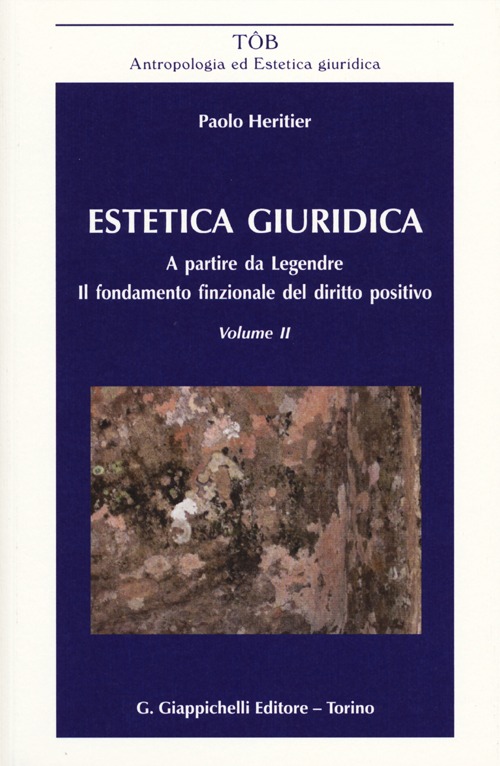 Estetica giuridica. A partire da Legendre. Il fondamento funzionale del diritto positivo. Vol. 2