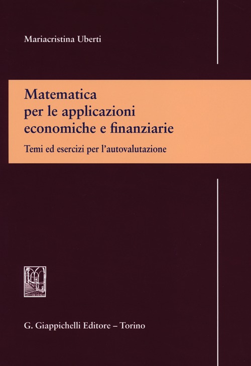 Matematica per le applicazioni economiche e finanziarie. Temi ed esercizi per l'autovalutazione