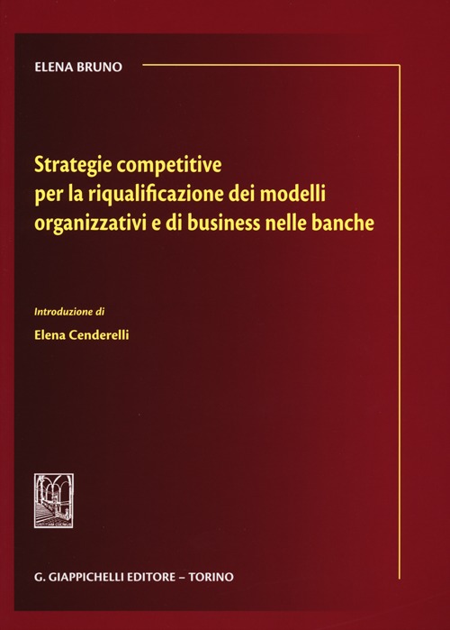 Strategie competitive per la riqualificazione dei modelli organizzativi e di business nelle banche