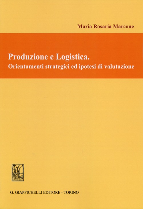 Produzione e logistica. Orientamenti strategici ed ipotesi di valutazione