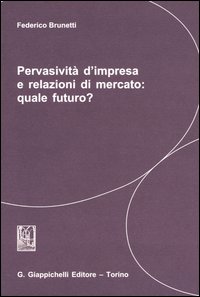 Pervasività d'impresa e relazioni di mercato: quale futuro?