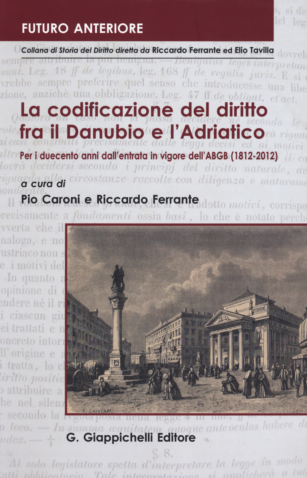 La codificazione del diritto fra il Danubio e l'Adriatico. Per i duecento anni dall'entrata in vigore dell'ABGB (1812-2012). Atti del Convegno... (Trieste, 2012)