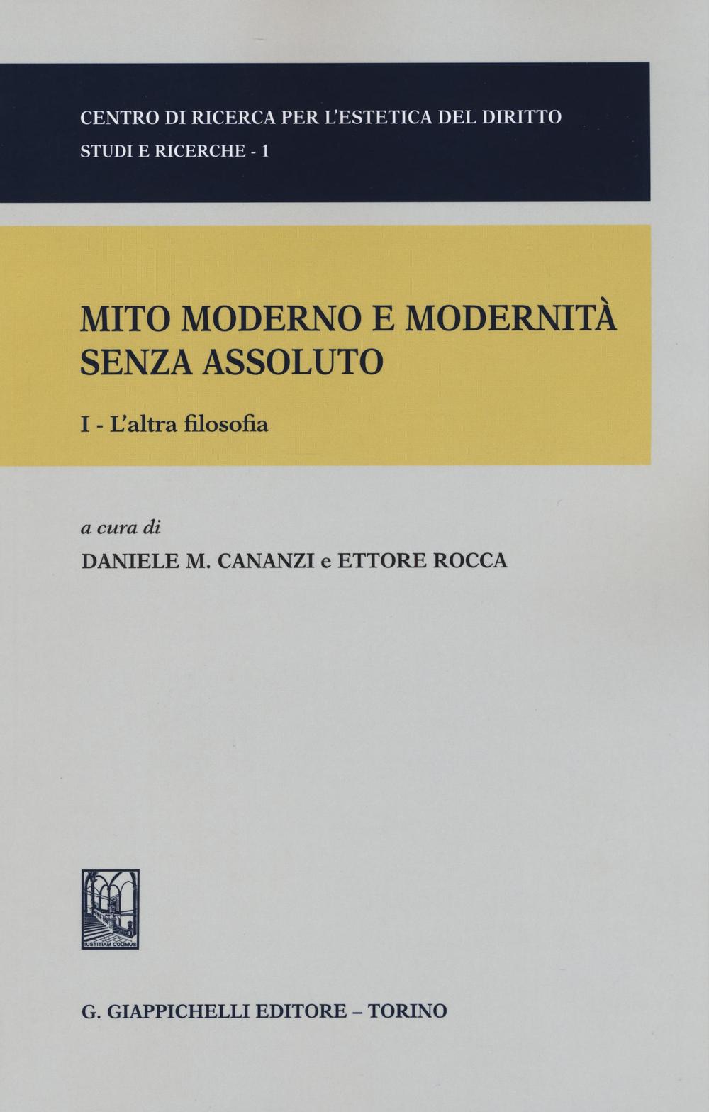 Mito moderno e modernità senza assoluto. Vol. 1: L'altra filosofia