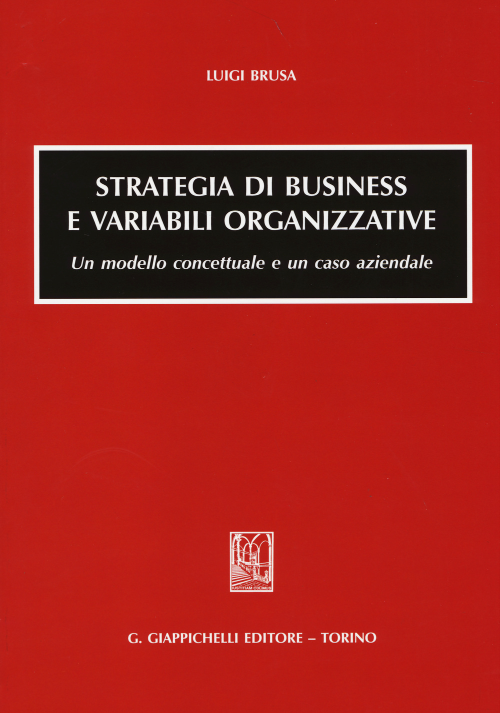 Strategia di business e variabili organizzative. Un modello concettuale e un caso aziendale