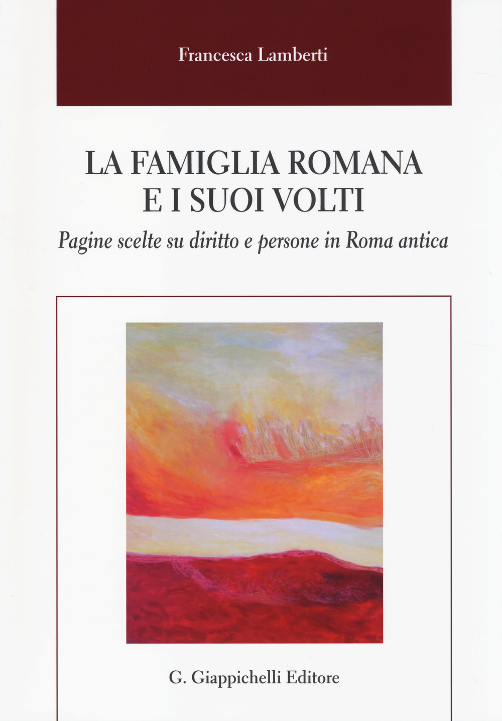 La famiglia romana e i suoi volti. Pagine scelte su diritto e persone in Roma antica