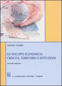 Lo sviluppo economico: crescita, territorio e istituzioni