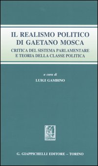 Il realismo politico di Gaetano Mosca. Critica del sistema parlamentare e teoria della classe politica