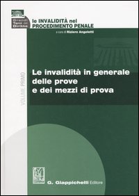 Le invalidità nel procedimento penale. Vol. 1: Le invalidità in generale delle prove e dei mezzi di prova