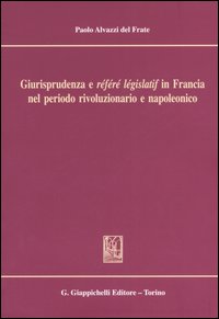 Giurisprudenza e «référé législatif» in Francia nel periodo rivoluzionario e napoleonico