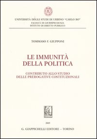 Le immunità della politica. Contributo allo studio delle prerogative costituzionali