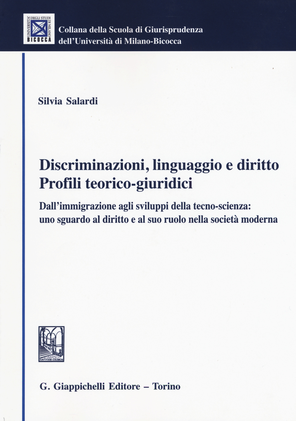 Discriminazioni, linguaggio e diritto. Profili teorico-giuridici. Dall'immigrazione agli sviluppi della tecno-scienza: uno sguardo al diritto e alsuo ruolo...