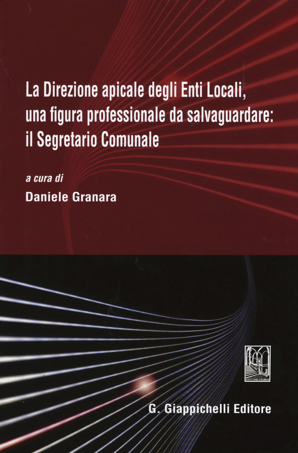 La direzione apicale degli Enti Locali, una figura professionale da salvaguardare: il Segretario Comunale. Atti del Convegno (Genova, 24 ottobre 2014)