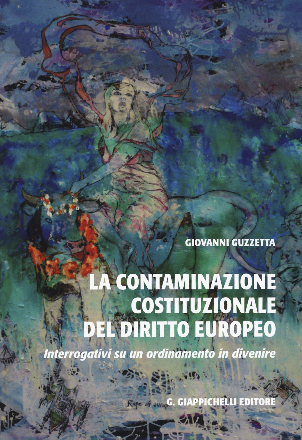La contaminazione costituzionale del diritto europeo. Interrogativi su un ordinamento in divenire