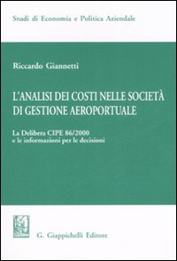 L'analisi dei costi nelle società di gestione aereoportuale. Vol. 1: La delibera CIPE 86/2000 e le informazioni per le decisioni