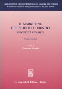 Il marketing dei prodotti turistici. Specificità e varietà. Vol. 2