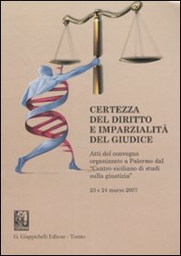 Certezza del diritto e imparzialità del giudice. Atti del Convegno (Palermo, 23-24 marzo 2007)