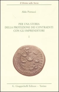 Per una storia della protezione dei contraenti con gli imprenditori. Vol. 1