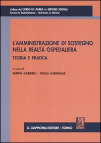 L'amministrazione di sostegno nella realtà ospedaliera. Teoria e pratica