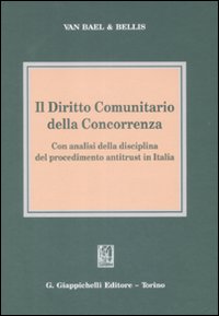 Il diritto comunitario della concorrenza. Con analisi della disciplina del procedimento antitrust in Italia