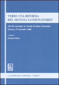 Verso una riforma del sistema sanzionatorio? Atti del Convegno in ricordo di Laura Fioravanti (Genova, 15 novembre 2006)