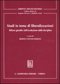 Studi in tema di liberalizzazioni. Riflessi giuridici dell'evoluzione della disciplina