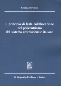 Il principio di leale collaborazione nel policentrismo del sistema costituzionale italiano