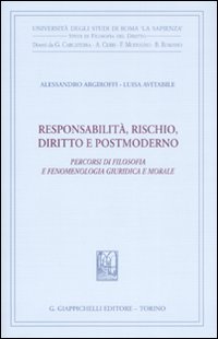 Responsabilità, rischio, diritto e postmoderno. Percorsi di filosofia fenomenologica, giuridica e morale