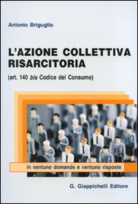 L'azione collettiva risarcitoria (art. 140 bis codice del consumo) in ventuno domande e ventuno risposte