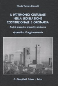 Il patrimonio culturale nella legislazione costituzionale e ordinaria. Analisi, proposte e prospettive di riforma. Appendice di aggiornamento