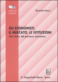 Gli economisti, il mercato, le istituzioni. Una storia del pensiero economico