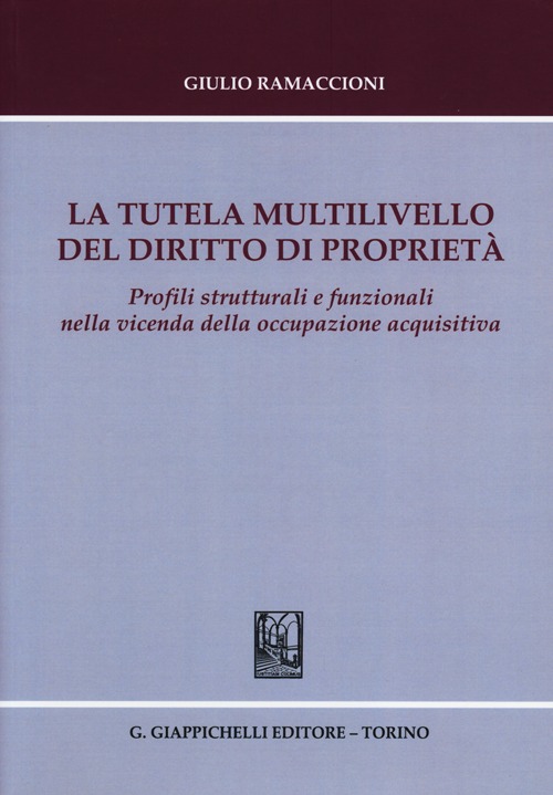 La tutela multilivello del diritto di proprietà. Profili strutturali e funzionali nella vicenda della occupazione acquisitiva