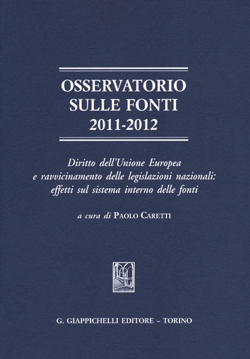 Osservatorio sulle fonti 2011-2012. Diritto dell'Unione Europea e ravvicinamento delle legislazioni nazionali: effetti sul sistema interno delle fonti