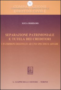 Separazione patrimoniale e tutela dei creditori. I patrimoni destinati ad uno specifico affare