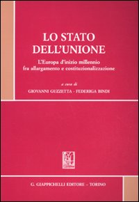 Lo stato dell'Unione. L'Europa d'inizio millennio fra allargamento e costituzionalizzazione