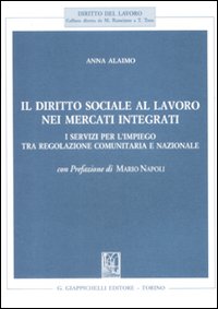 Il diritto sociale al lavoro nei mercati integrati. I servizi per l'impiego tra regolazione comunitaria e nazionale