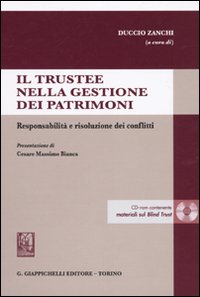 Il trustee nella gestione dei patrimoni. Responsabilità e risoluzione dei conflitti. Con CD-ROM