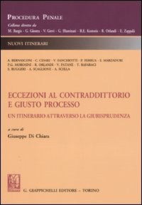 Eccezioni al contraddittorio e giusto processo. Un itinerario attraverso la giurisprudenza