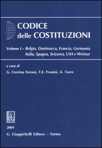 Codice delle costituzioni. Vol. 1: Belgio, Danimarca, Francia, Germania, Italia, Spagna, Svizzera, USA e Weimar