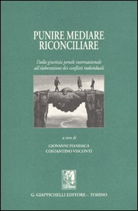 Punire, mediare, riconciliare. Dalla giustizia penale internazionale all'elaborazione dei conflitti individuali