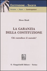 La garanzia della costituzione. Chi custodisce il custode?