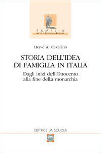 Storia dell'idea di famiglia in Italia. Vol. 1: Dagli inizi dell'Ottocento alla fine della monarchia