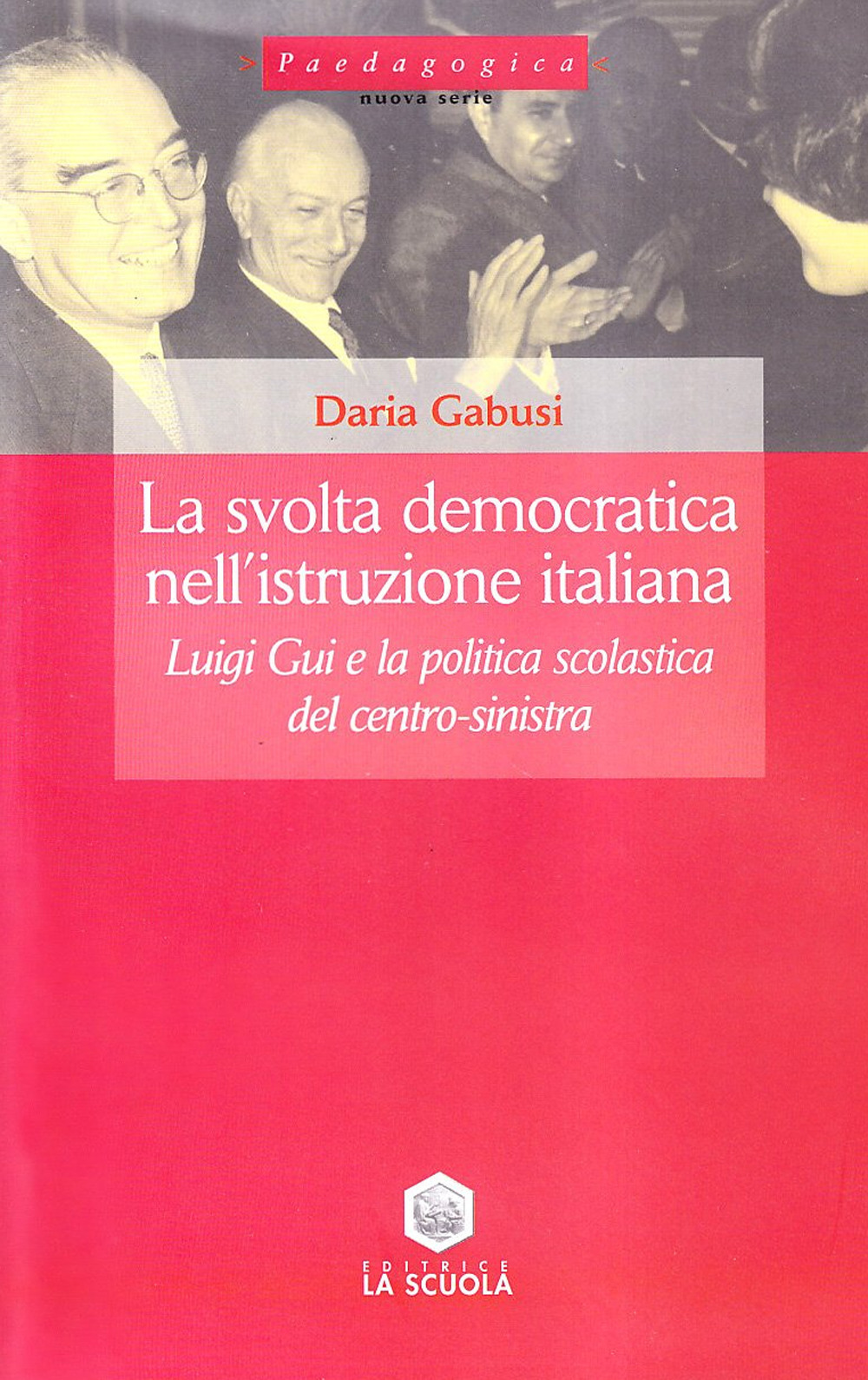 La svolta democratica nell'istruzione italiana. Luigi Gui e la politica scolastica del centro-sinistra